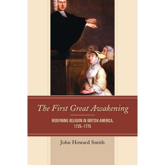 The First Great Awakening: Redefining Religion in British America, 1725-1775, (Hardcover)