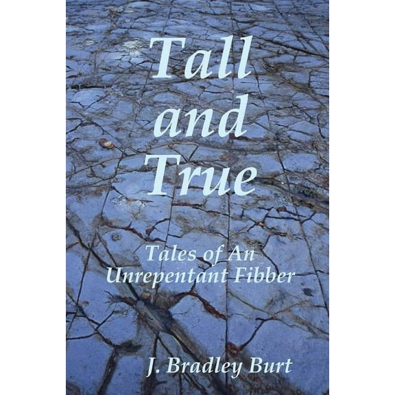 Tall and True: Tales of An Unrepentant Fibber, (Paperback)