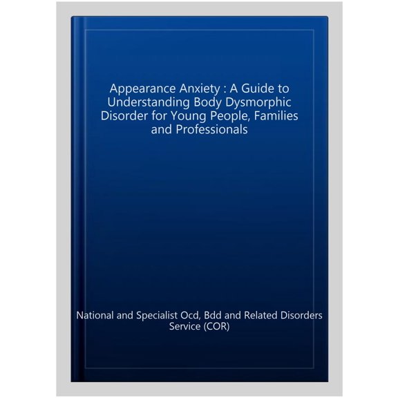 Pre-Owned Appearance Anxiety: A Guide to Understanding Body Dysmorphic Disorder for Young People, Families and Professionals Paperback