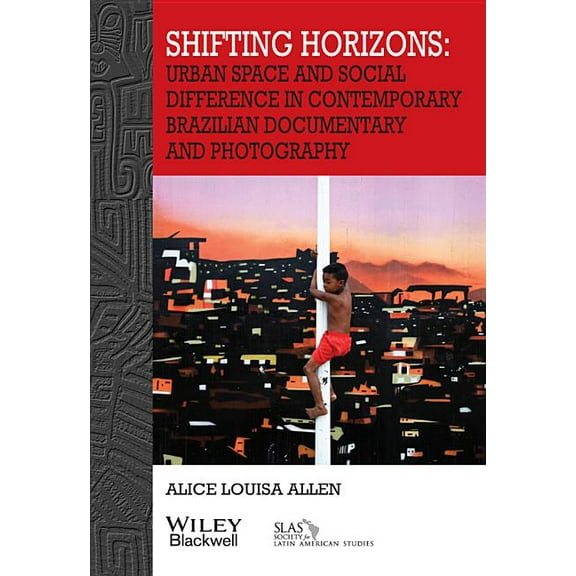 Bulletin of Latin American Research Book: Shifting Horizons: Urban Space and Social Difference in Contemporary Brazilian Documentary and Photography (Paperback)