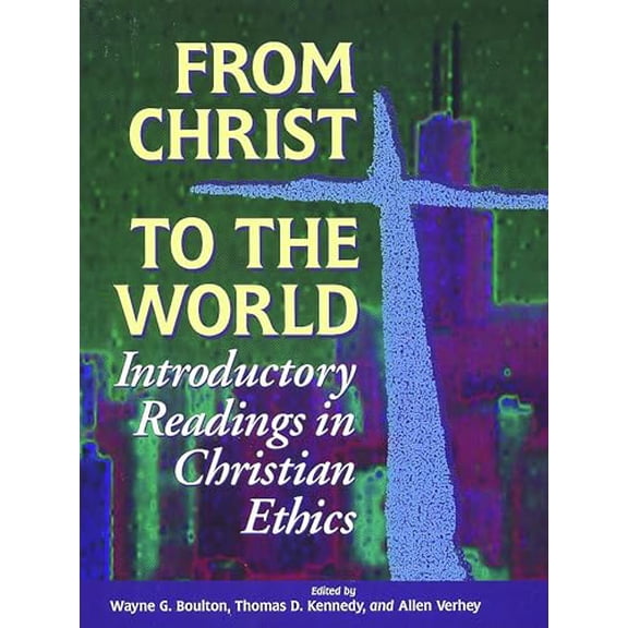Pre-Owned From Christ to the World: Introductory Readings in Christian Ethics (Paperback) 0802806406 9780802806406