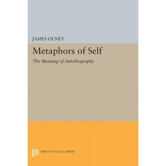 Princeton Legacy Library Metaphors of Self: The Meaning of Autobiography, Book 5097, (Paperback)