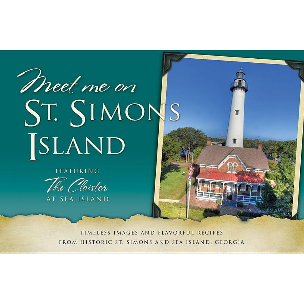 Meet Me on St. Simons Island Timeless Images and Flavorful Recipes