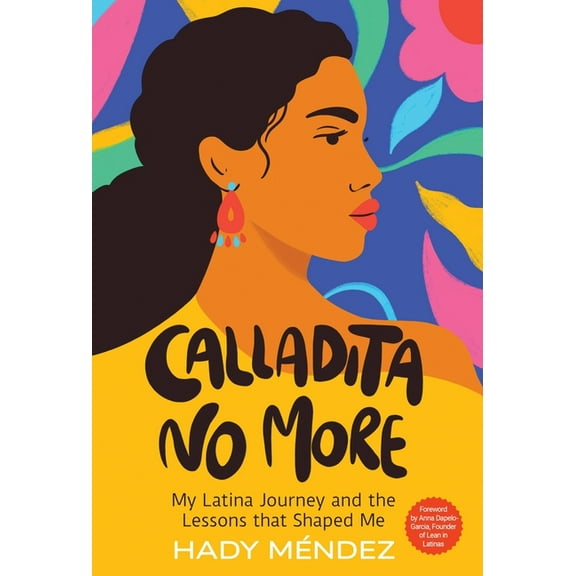 Calladita No More: My Latina Journey and the Lessons that Shaped Me, (Hardcover)