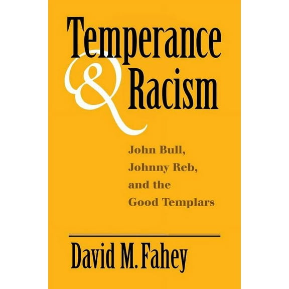 Temperance and Racism: John Bull, Johnny Reb, and the Good Templars, (Paperback)