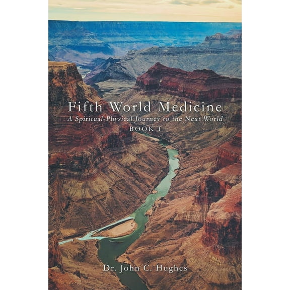 Fifth World Medicine: A Spiritual-Physical Journey to the Next World, (Paperback)