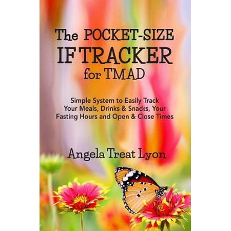 The Pocket-Size IF Tracker for TMAD: Simple System to Easily Track Your Meals, Drinks & Snacks, Your Fasting Hours and Open & Close Times - 54 pgs - s