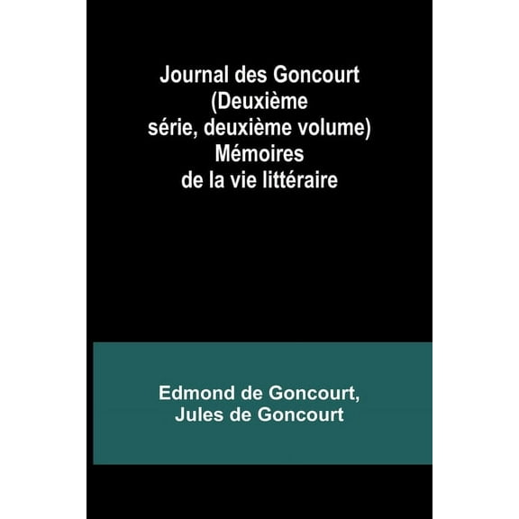 Journal des Goncourt (Deuxième série, deuxième volume); Mémoires de la vie littéraire, (Paperback)