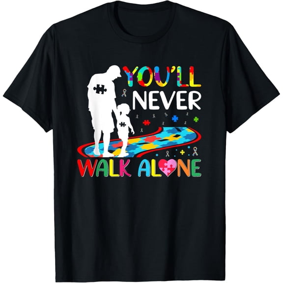 Exquisite and comfortable-You'll Never Walks Alone Father and Daughter Autism Autistic T-Shirt