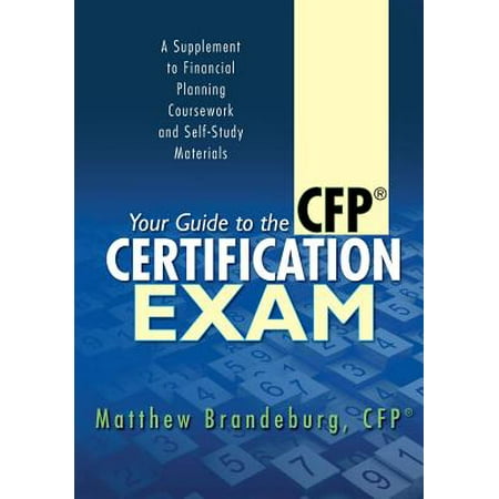 Your Guide to the CFP Certification Exam : A Supplement to Financial Planning Coursework and Self-Study Materials (2018
