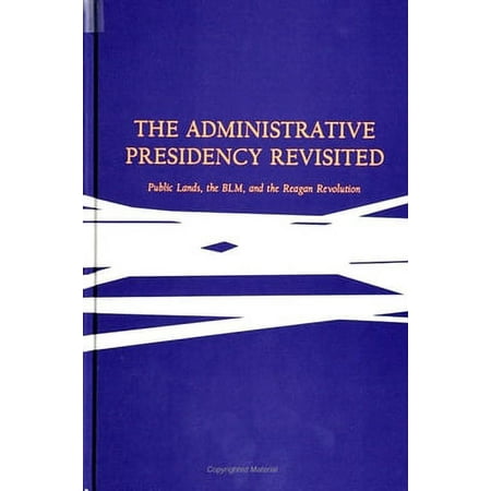 Pre-Owned The Administrative Presidency Revisited: Public Lands, the Blm, and the Reagan Revolution (Paperback) 0791409600 9780791409602