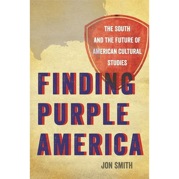New Southern Studies Finding Purple America: The South and the Future of American Cultural Studies, (Hardcover)