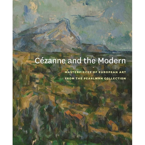 Princeton University Art Museum Cézanne and the Modern: Masterpieces of European Art from the Pearlman Collection, (Hardcover)