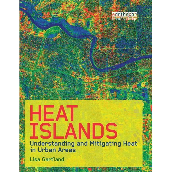 Heat Islands: Understanding and Mitigating Heat in Urban Areas, (Paperback)