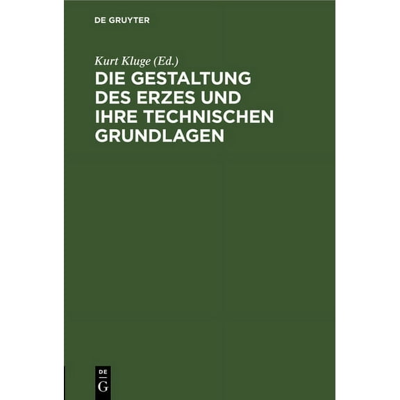 Die Gestaltung Des Erzes Und Ihre Technischen Grundlagen: Sammlung Kluge. Verzeichnis Des Ersten Teiles Der Sammlung, (Hardcover)