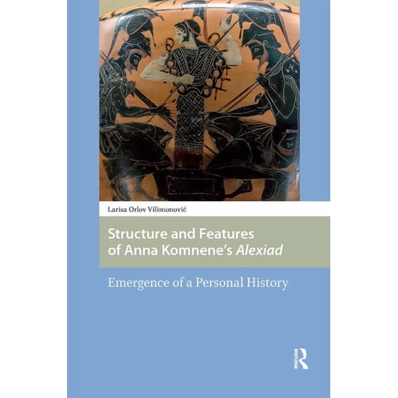 Central European Medieval Studies Structure and Features of Anna Komnene's Alexiad: Emergence of a Personal History, (Hardcover)