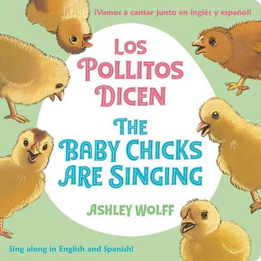 The Baby Chicks Are Singing/Los Pollitos Dicen: Sing Along In English And Spanish!/Vamos A Cantar Junto en Ingles y Espa, (Board Book)