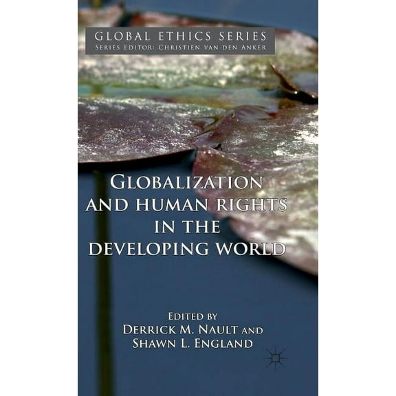 Global Ethics Globalization and Human Rights in the Developing World, (Hardcover)
