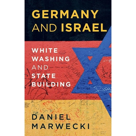 Germany and Israel: Whitewashing and Statebuilding, (Paperback)
