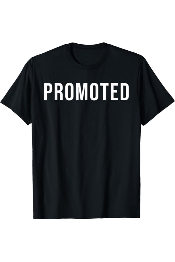 Work Promotion - Work Congrats, New Job Celebration Promoted T-ShirtMen and women, Black T-shirt, size: Extra large S-4XL