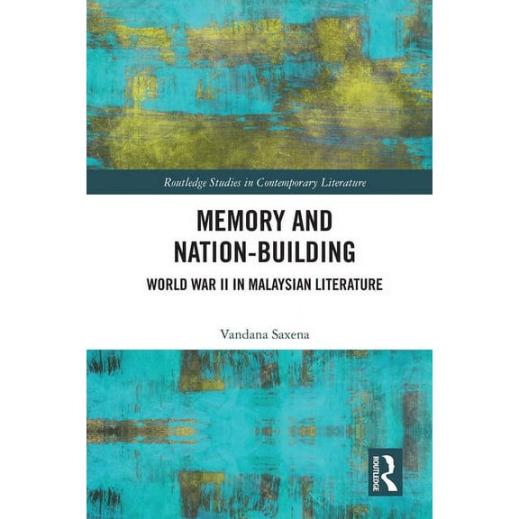 Routledge Studies in Contemporary Litera Memory and Nation-Building: World War II in Malaysian Literature, (Paperback)