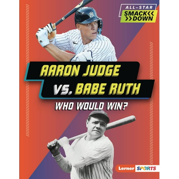 All-Star Smackdown (Lerner (Tm) Sports) Aaron Judge vs. Babe Ruth: Who Would Win?, (Hardcover)