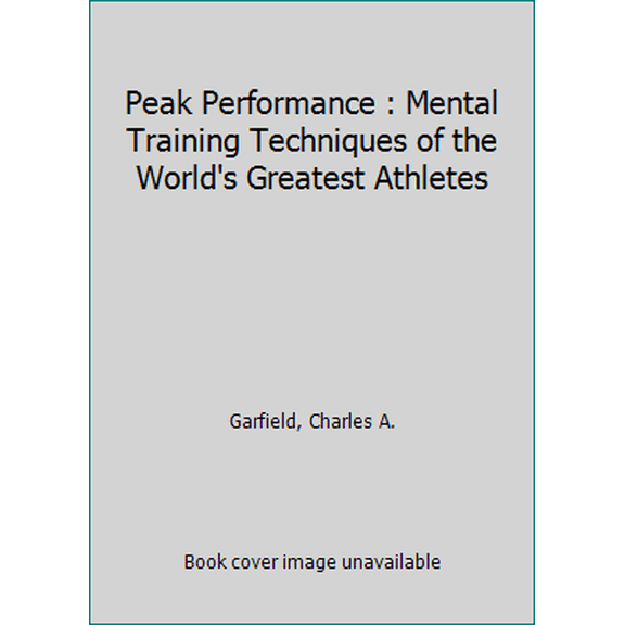 Pre-Owned Peak performance: Mental training techniques of the world's greatest athletes (Paperback) 044637198X 9780446371988