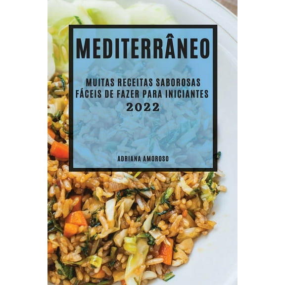 MediterrÃ¢neo 2022: Muitas Receitas Saborosas FÃ¡ceis de Fazer Para Iniciantes, (Paperback)