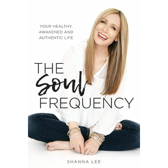 The Soul Frequency : Your Healthy, Awakened and Authentic Life (Paperback)