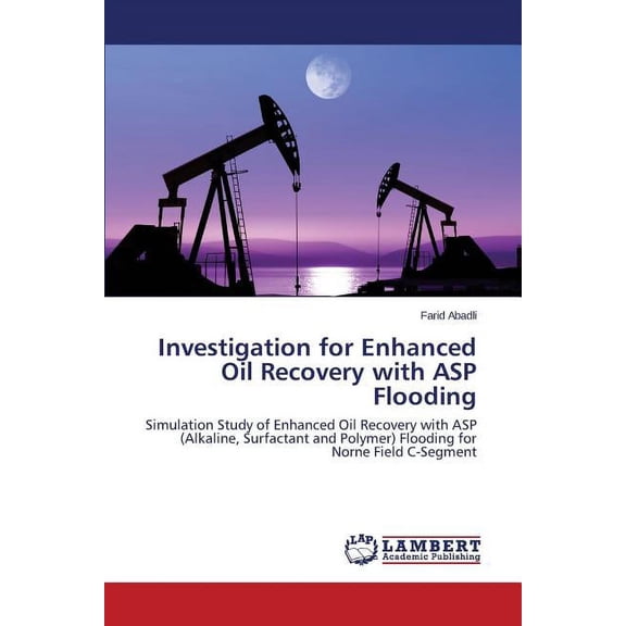 Investigation for Enhanced Oil Recovery with ASP Flooding (Paperback)