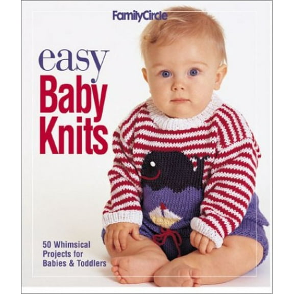 Pre-Owned Easy Baby Knits: 50 Whimsical Projects for Babies & Toddlers (Family Circle) Hardcover