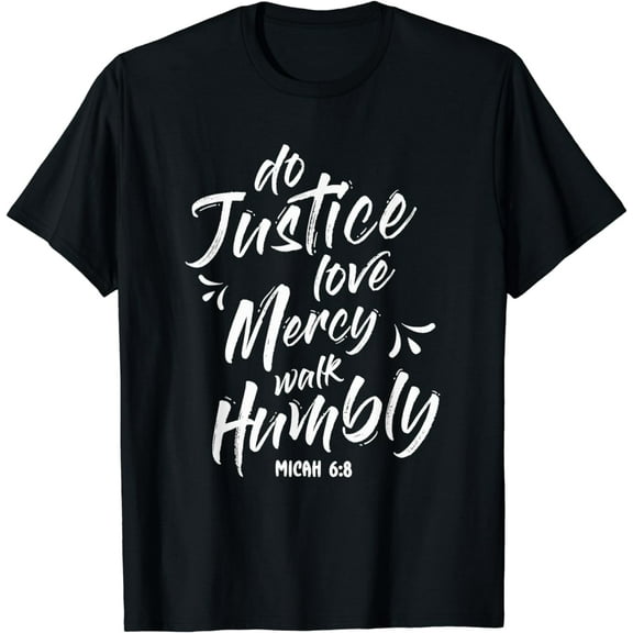 Do Justice Love Mercy Walk Humbly Micah 6:8 Christian Gift T-Shirt