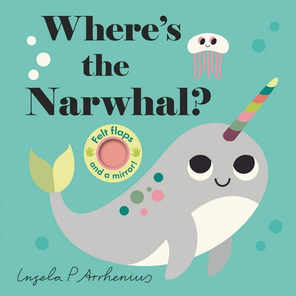 Pre-Owned Where's the Narwhal?: (An Interactive, Sensory Lift-The-Flap Book with Felt Flaps and a Mirror for Babies & Toddlers. Friendly Ocean Animals Include a (Board book) 1536209503 9781536209501