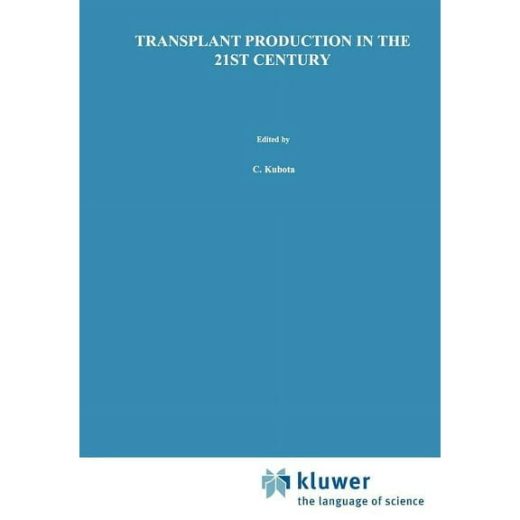 Transplant Production in the 21st Century: Proceedings of the International Symposium on Transplant Production in Closed, (Paperback)
