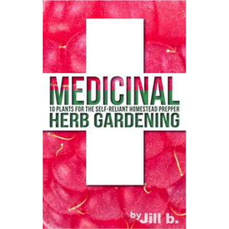 Medicinal Herb Gardening: 10 Plants for The Self-Reliant Homestead Prepper -