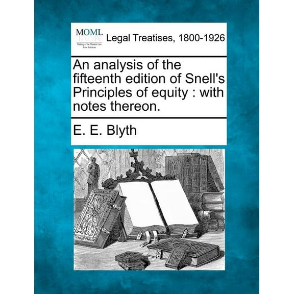 An Analysis of the Fifteenth Edition of Snell's Principles of Equity: With Notes Thereon., (Paperback)