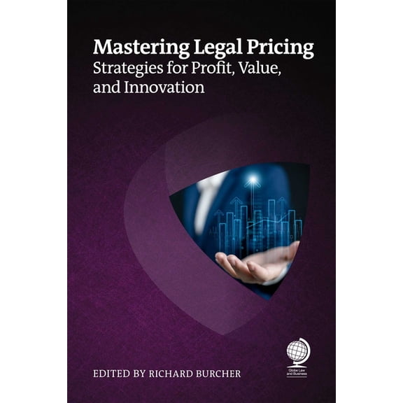 Mastering Legal Pricing: Strategies for Profit, Value, and Innovation, (Paperback)