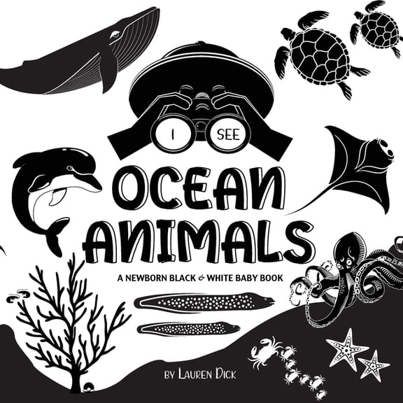 I See I See Ocean Animals: A Newborn Black & White Baby Book (High-Contrast Design & Patterns) (Whale, Dolphin, Shark, Turtle,, Book 3, (Paperback)