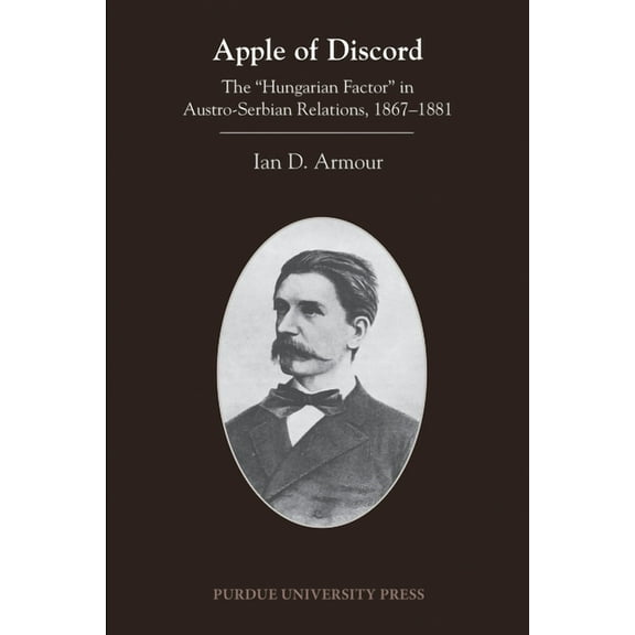 Central European Studies Apple of Discord: The Hungarian Factor in Austro-Serbian Relations, 1867-1881, (Paperback)