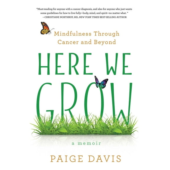Here We Grow: Mindfulness Through Cancer and Beyond, (Paperback)
