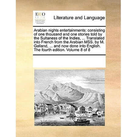 Arabian Nights Entertainments Consisting Of One Thousand And One Stories Told By The Sultaness Of The Indies Translated Into French From The - 