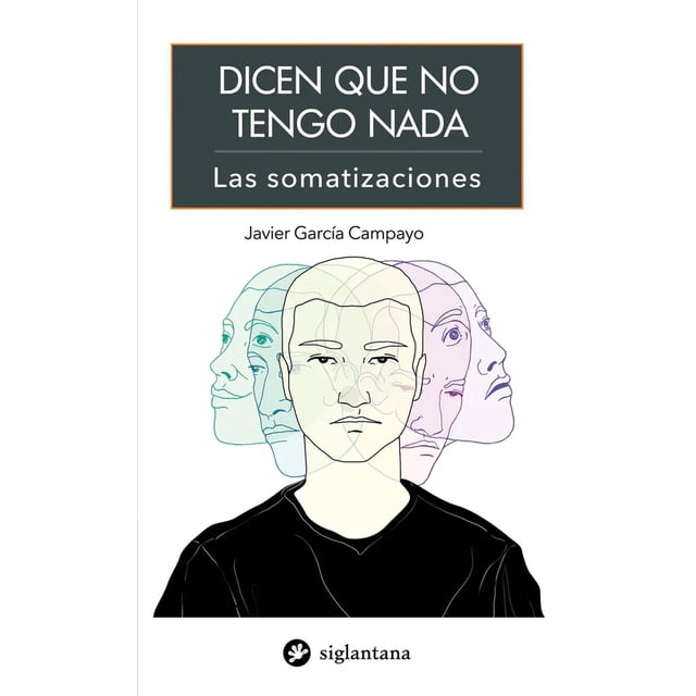 Dicen Que No Tengo Nada Las Somatizaciones Siglantana 9788415227724