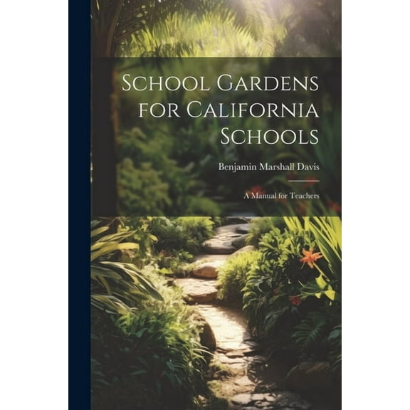 School Gardens for California Schools: A Manual for Teachers (Paperback)