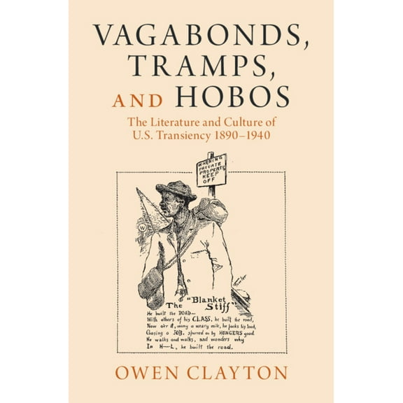 Cambridge Studies in American Literature Vagabonds, Tramps, and Hobos: The Literature and Culture of U.S. Transiency 1890-1940, (Hardcover)