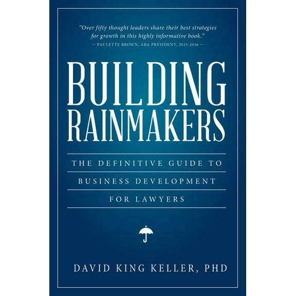 Building Rainmakers: The Definitive Guide to Business Development for Lawyers, (Paperback)