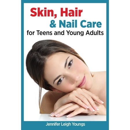 Skin, Hair & Nail Care for Teens and Young Adults - (Best Skincare For Teens)