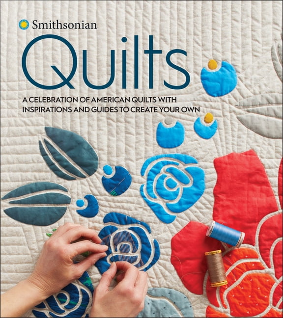 Smithsonian Quilts A Celebration of American Quilts with Inspirations