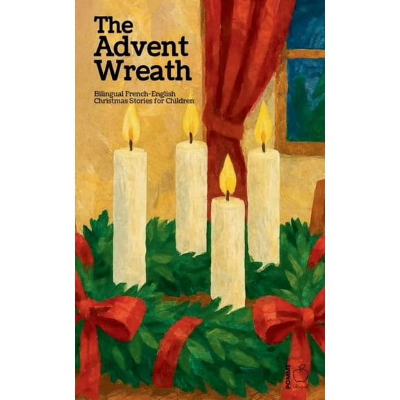 The Advent Wreath: Bilingual French-English Christmas Stories for Children, (Paperback)