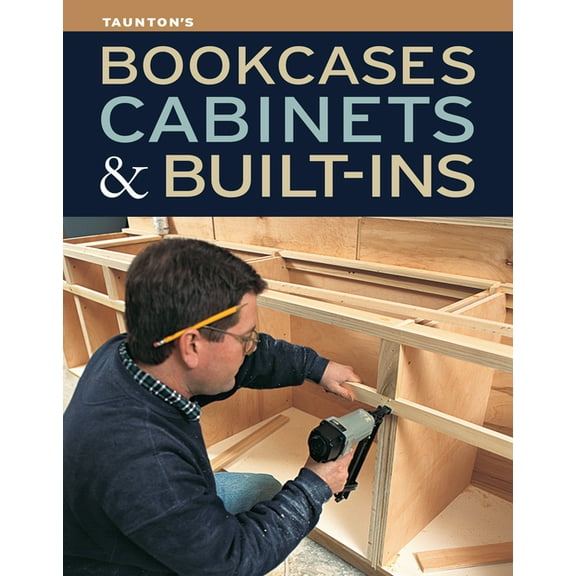 Bookcases, Cabinets & Built-Ins: The Maker's Guide to Custom Storage, (Paperback)
