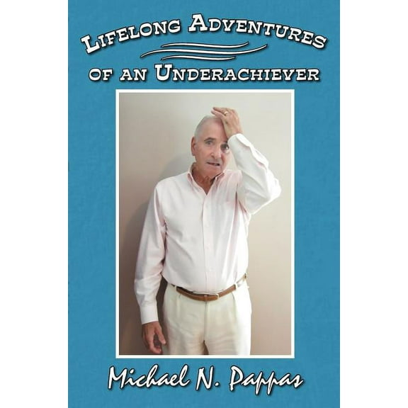 Lifelong Adventures of an Underachiever